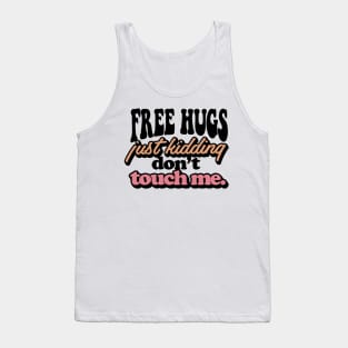 FREE HUGS Just Kidding Dont Touch Me. Tank Top